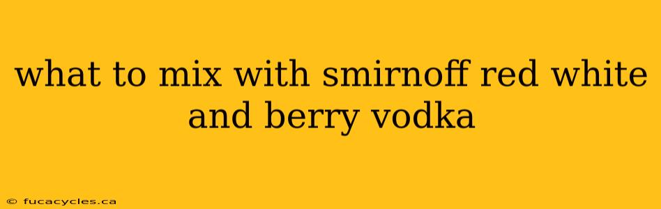 what to mix with smirnoff red white and berry vodka