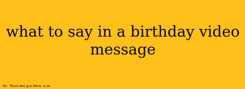 what to say in a birthday video message