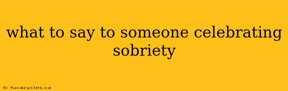 what to say to someone celebrating sobriety