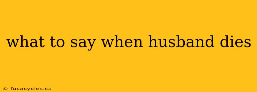 what to say when husband dies