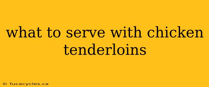 what to serve with chicken tenderloins