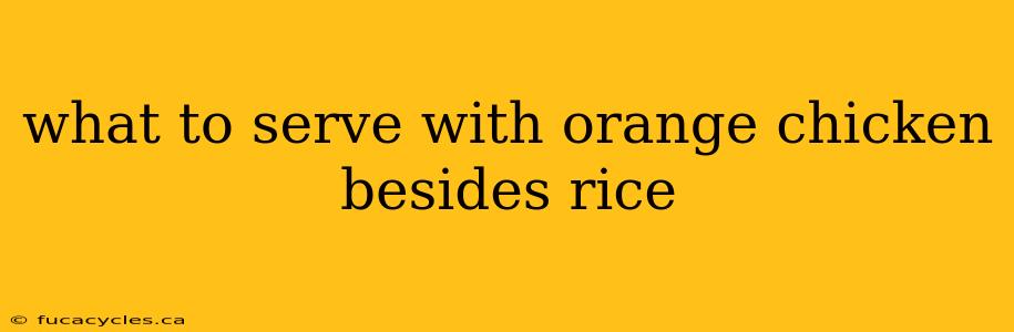 what to serve with orange chicken besides rice