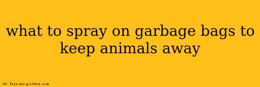 what to spray on garbage bags to keep animals away