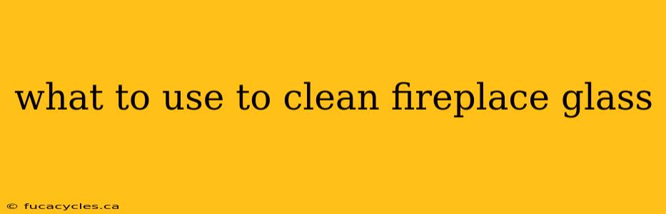 what to use to clean fireplace glass