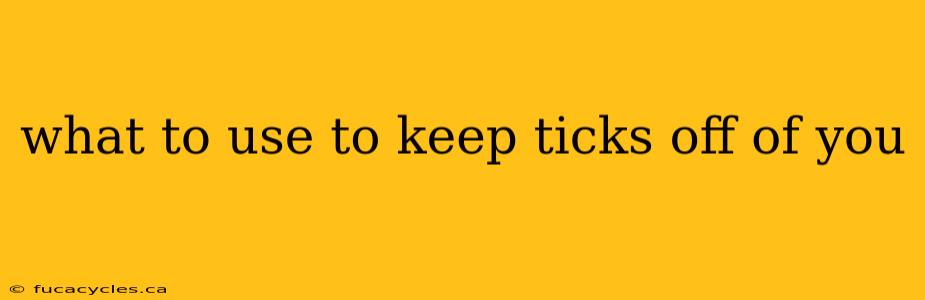 what to use to keep ticks off of you