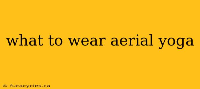 what to wear aerial yoga