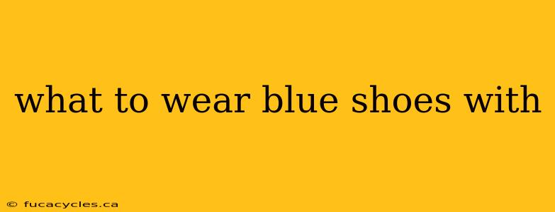 what to wear blue shoes with