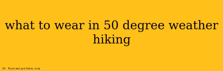 what to wear in 50 degree weather hiking