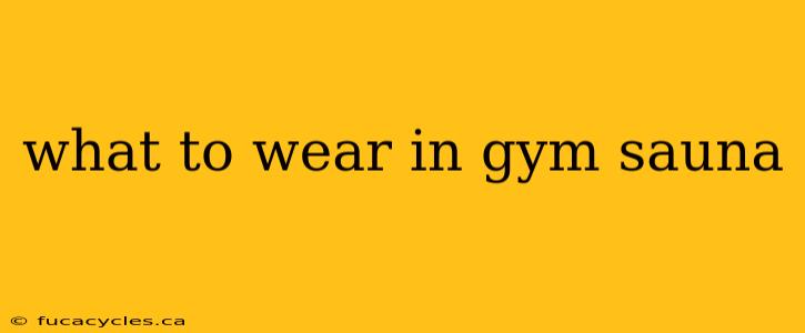 what to wear in gym sauna