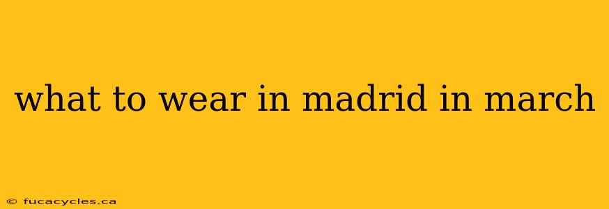 what to wear in madrid in march