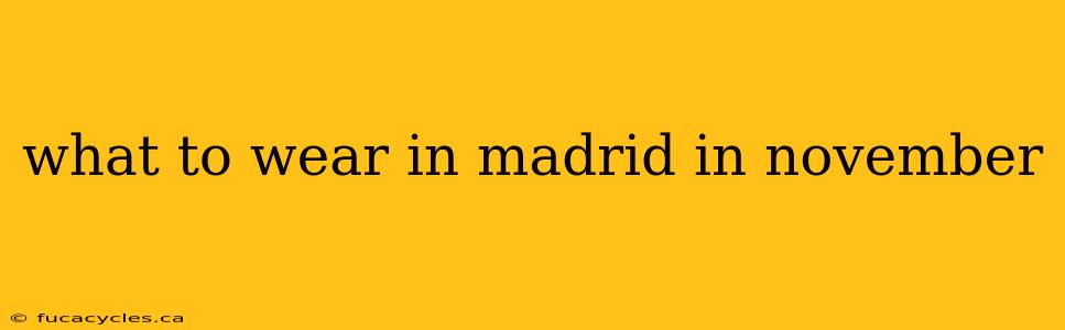 what to wear in madrid in november