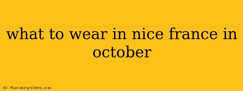 what to wear in nice france in october