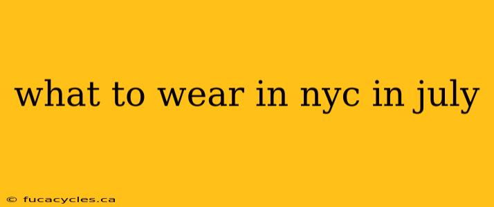 what to wear in nyc in july