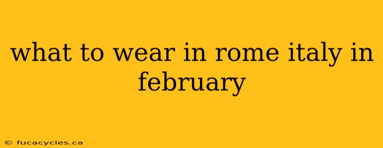 what to wear in rome italy in february