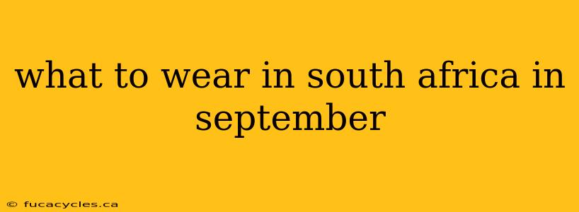 what to wear in south africa in september