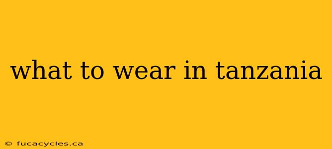 what to wear in tanzania