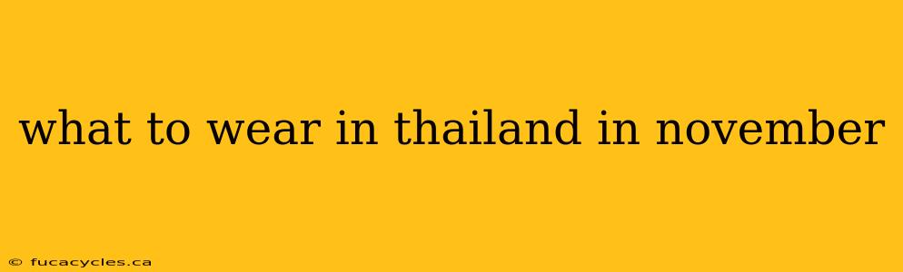 what to wear in thailand in november