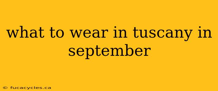 what to wear in tuscany in september