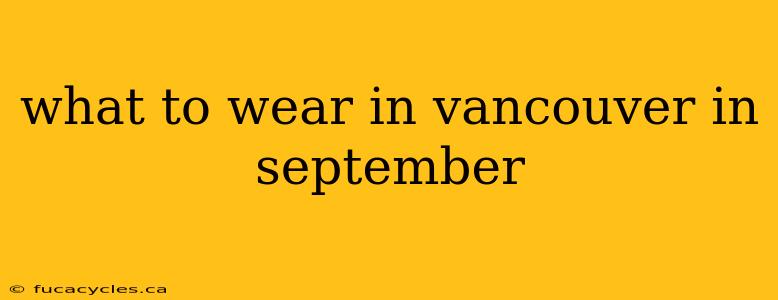 what to wear in vancouver in september