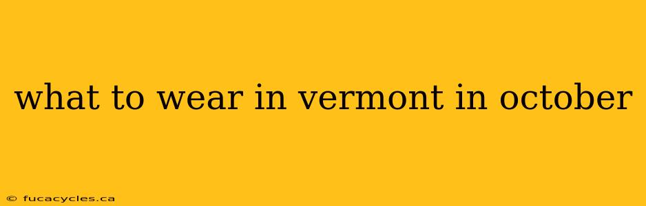 what to wear in vermont in october