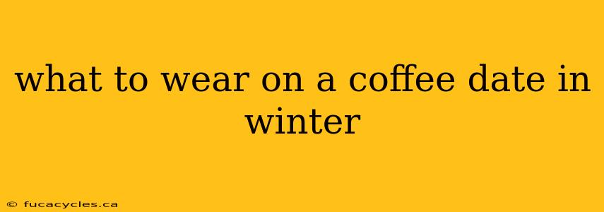 what to wear on a coffee date in winter