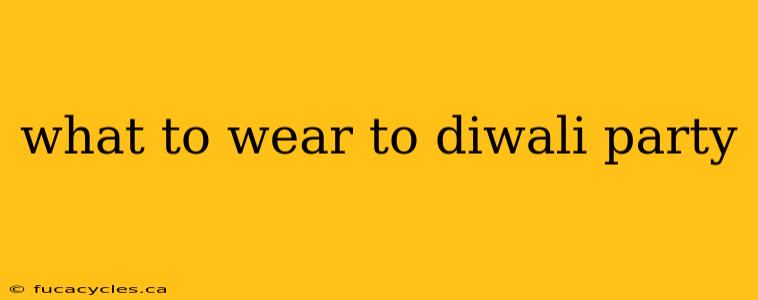 what to wear to diwali party