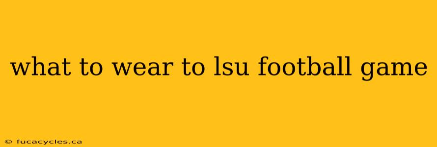 what to wear to lsu football game