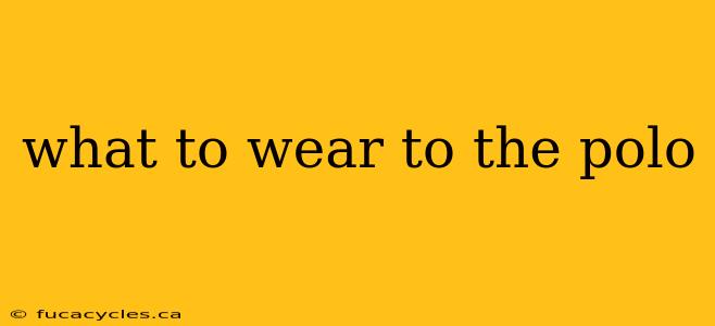 what to wear to the polo