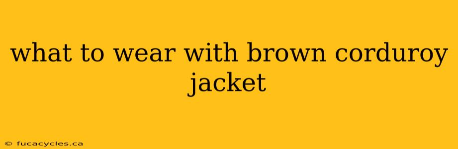 what to wear with brown corduroy jacket