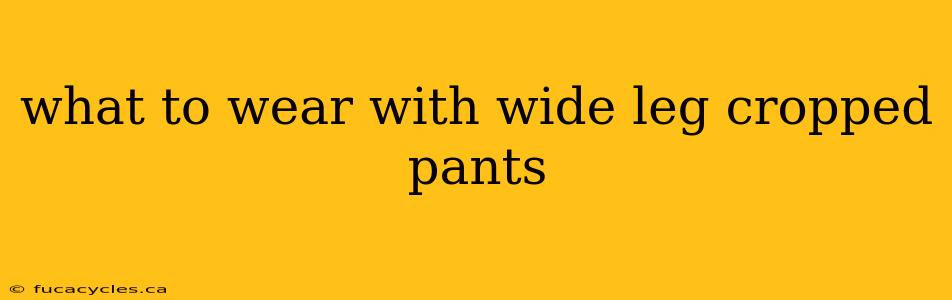 what to wear with wide leg cropped pants