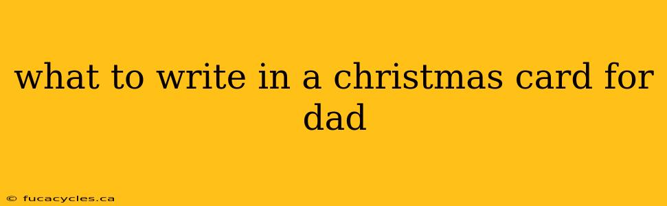 what to write in a christmas card for dad