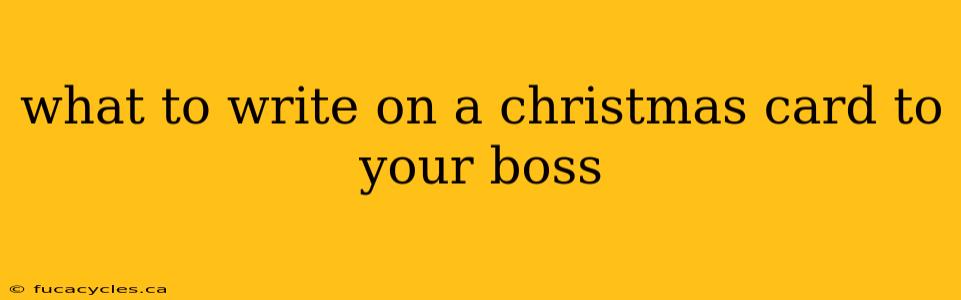 what to write on a christmas card to your boss