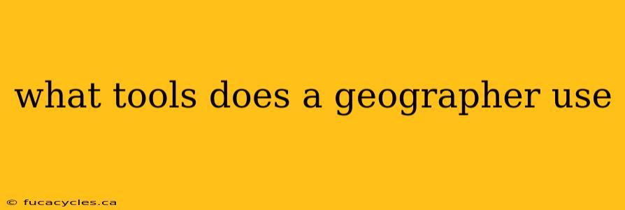 what tools does a geographer use