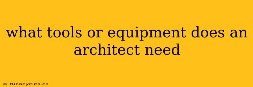 what tools or equipment does an architect need