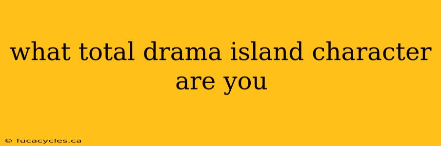 what total drama island character are you