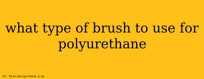 what type of brush to use for polyurethane