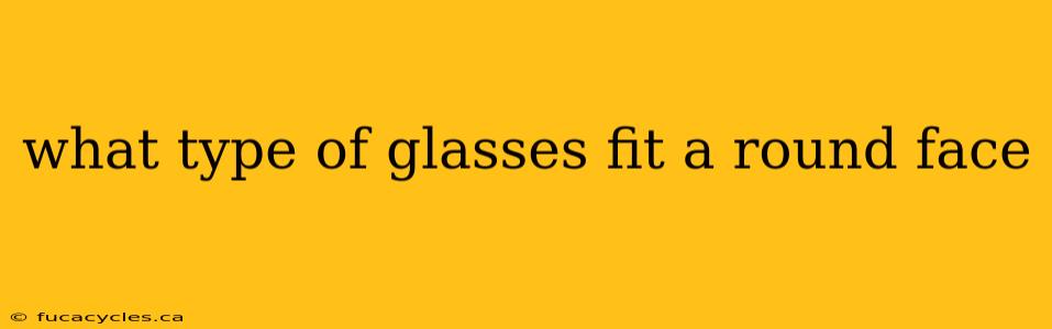 what type of glasses fit a round face