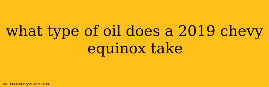 what type of oil does a 2019 chevy equinox take