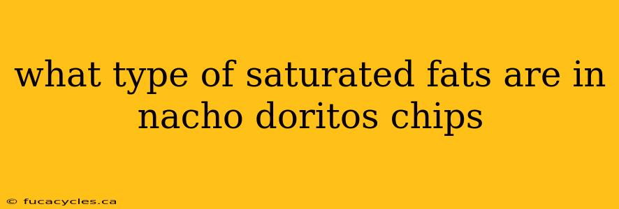 what type of saturated fats are in nacho doritos chips