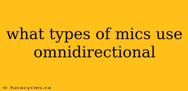 what types of mics use omnidirectional