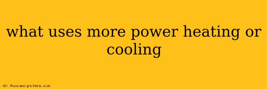 what uses more power heating or cooling