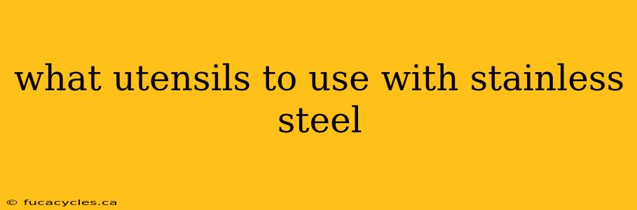 what utensils to use with stainless steel