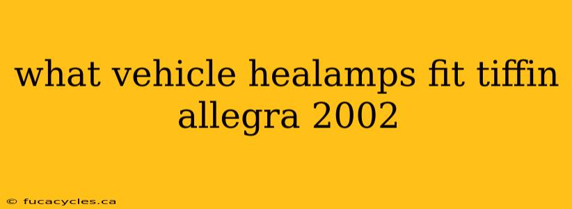 what vehicle healamps fit tiffin allegra 2002