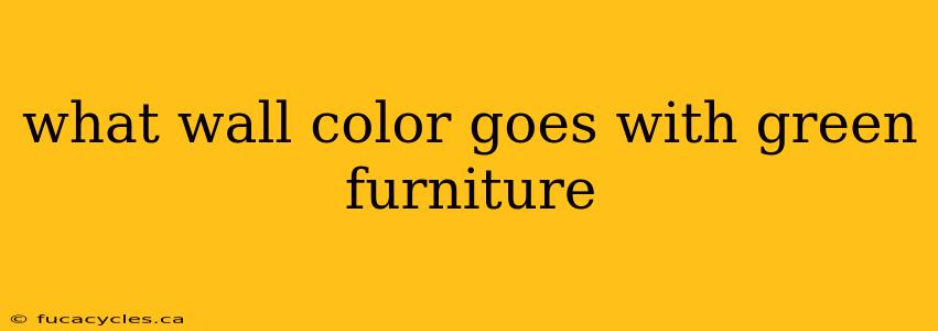 what wall color goes with green furniture