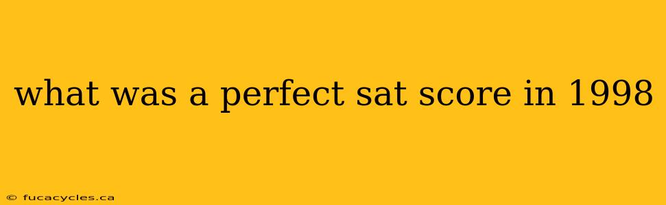 what was a perfect sat score in 1998