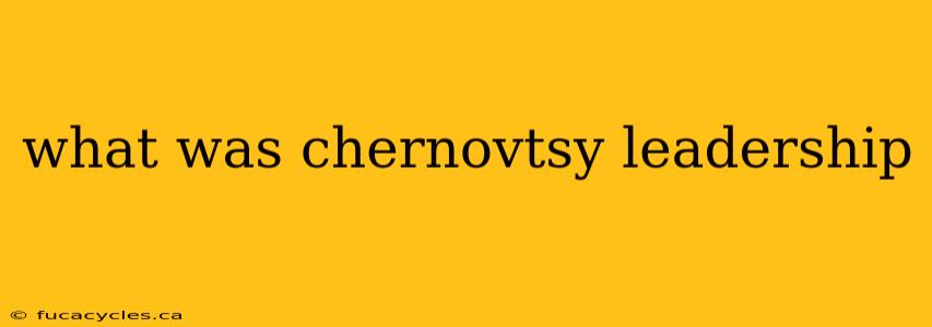 what was chernovtsy leadership