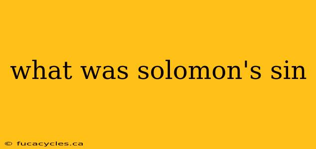 what was solomon's sin