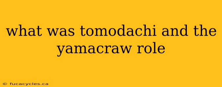 what was tomodachi and the yamacraw role