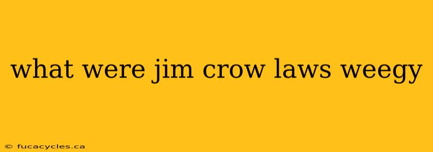 what were jim crow laws weegy