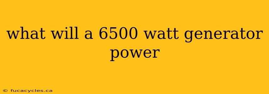 what will a 6500 watt generator power